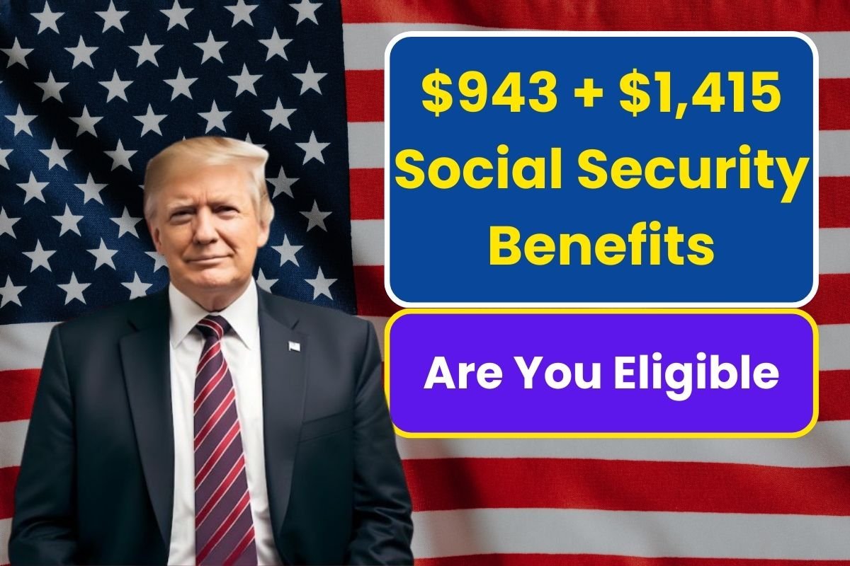 Are You Eligible for $943 + $1,415 Social Security Benefits