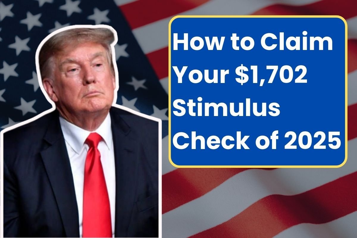 How to Claim Your $1,702 Stimulus Check of 2025