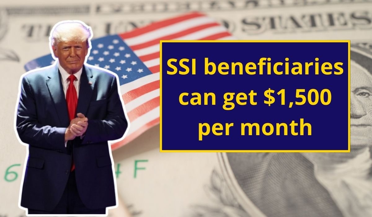 SSI beneficiaries can get $1,500 per month in 2025