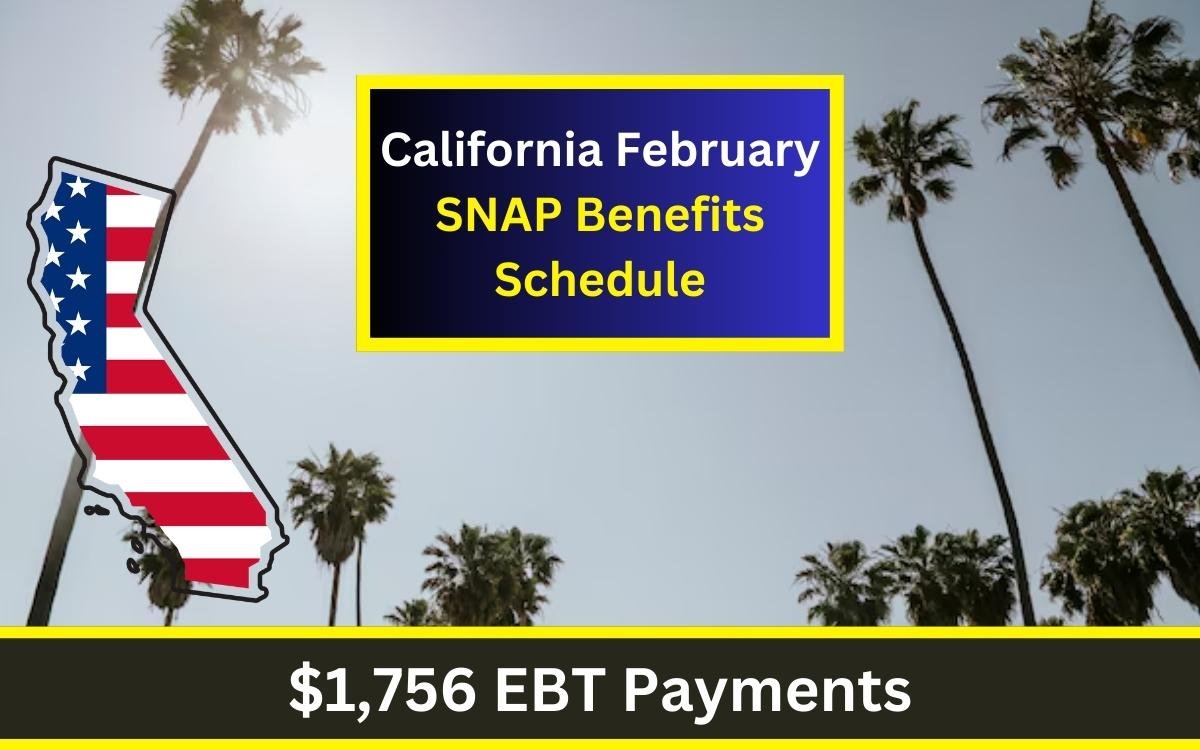 $1,756 EBT Payments in California February SNAP Benefits Schedule