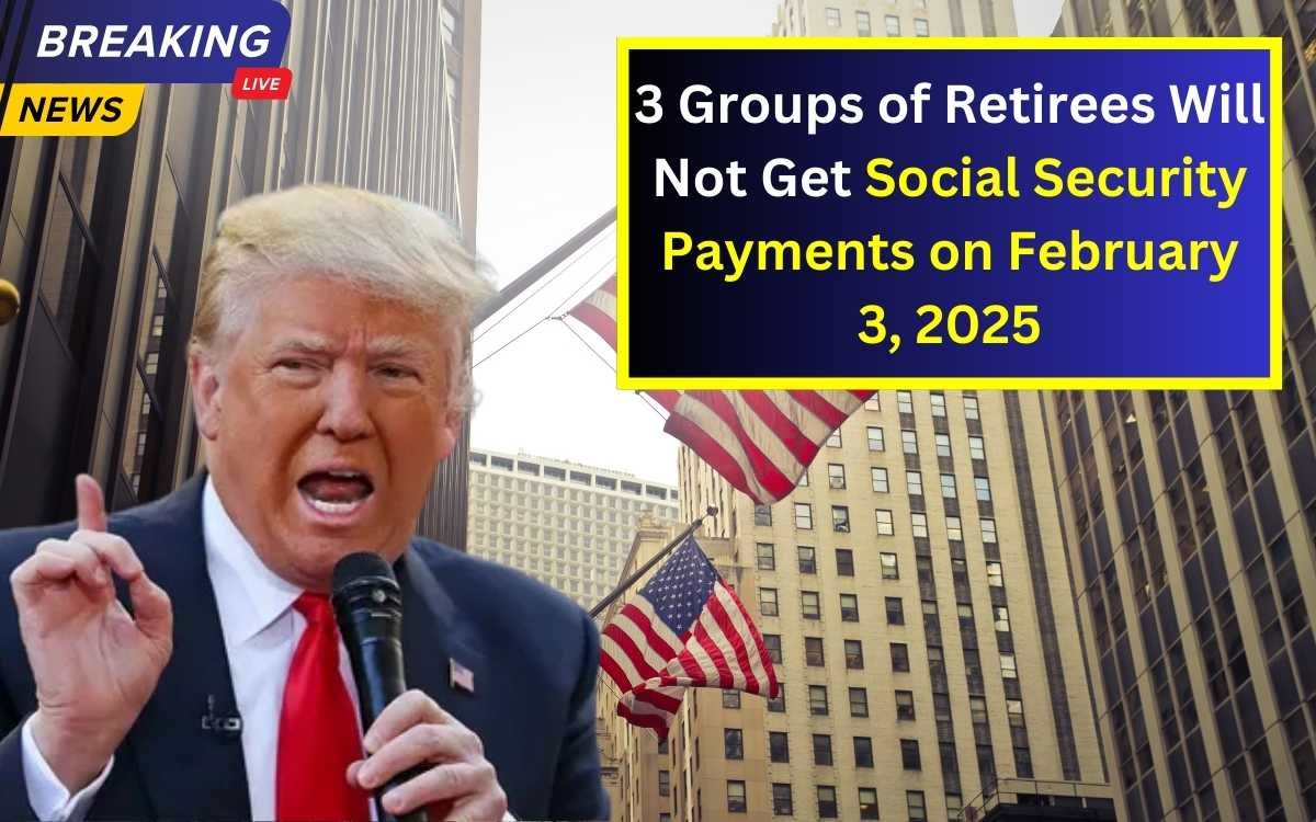 3 Groups of Retirees Will Not Get Social Security Payments on February 3, 2025
