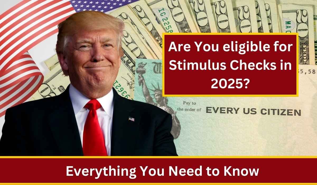 Are You eligible for Stimulus Checks in 2025?