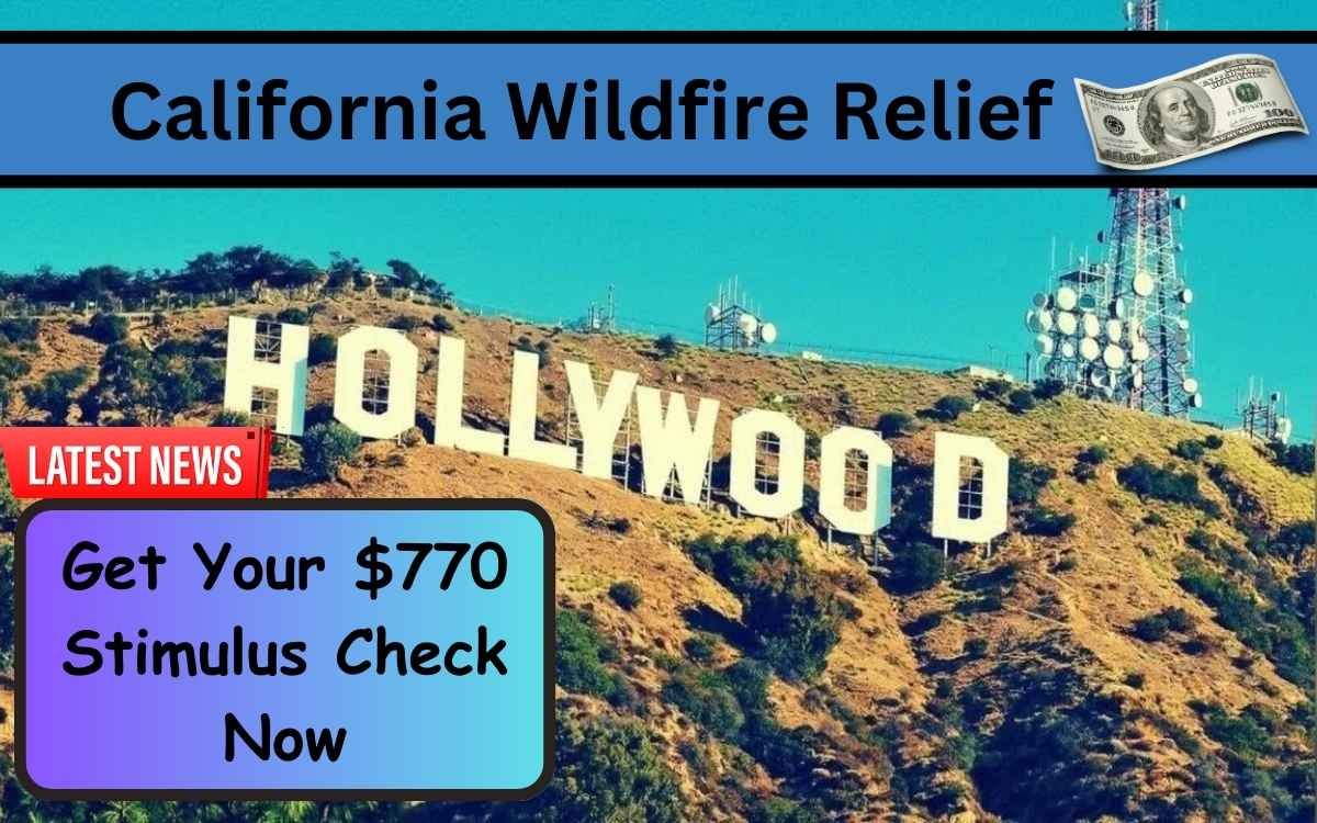 California Wildfire Relief: How to Get Your $770 Stimulus Check