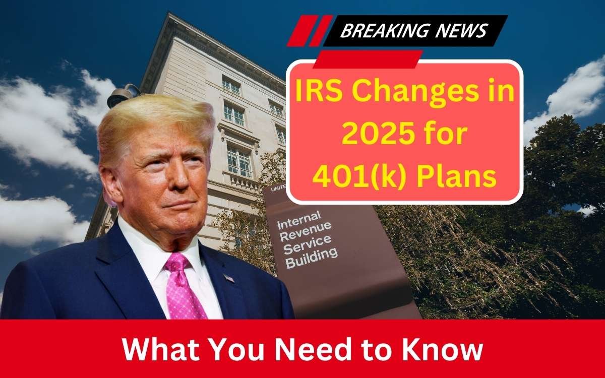 IRS changes in 2025 for 401(k) plans