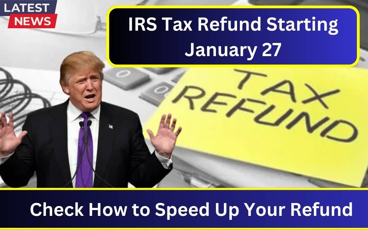 IRS Tax Refund Starting January 27: How to Speed Up Your Refund