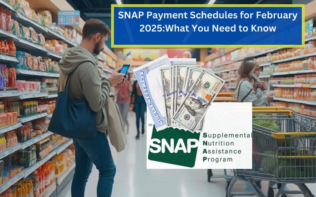 SNAP Payments Schedules for February 2025: What You Need to Know