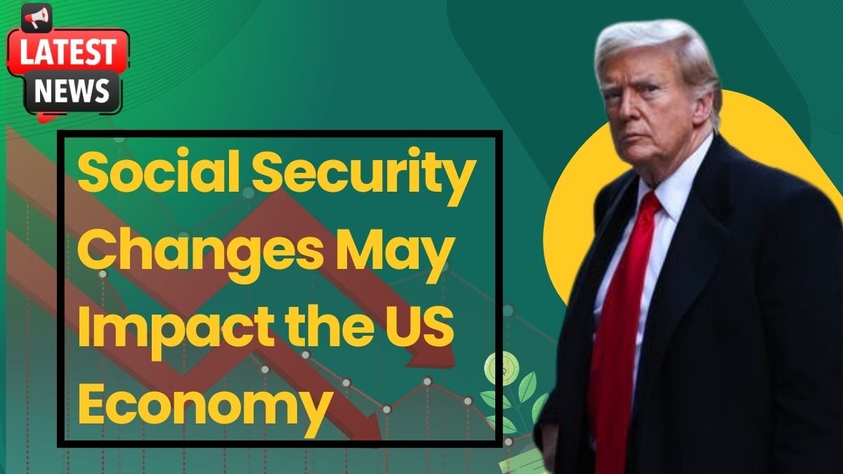 Social Security Changes May Impact the US Economy