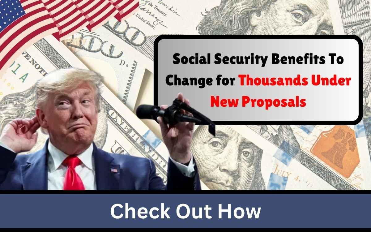 Social Security Benefits To Change for Thousands Under New Proposals