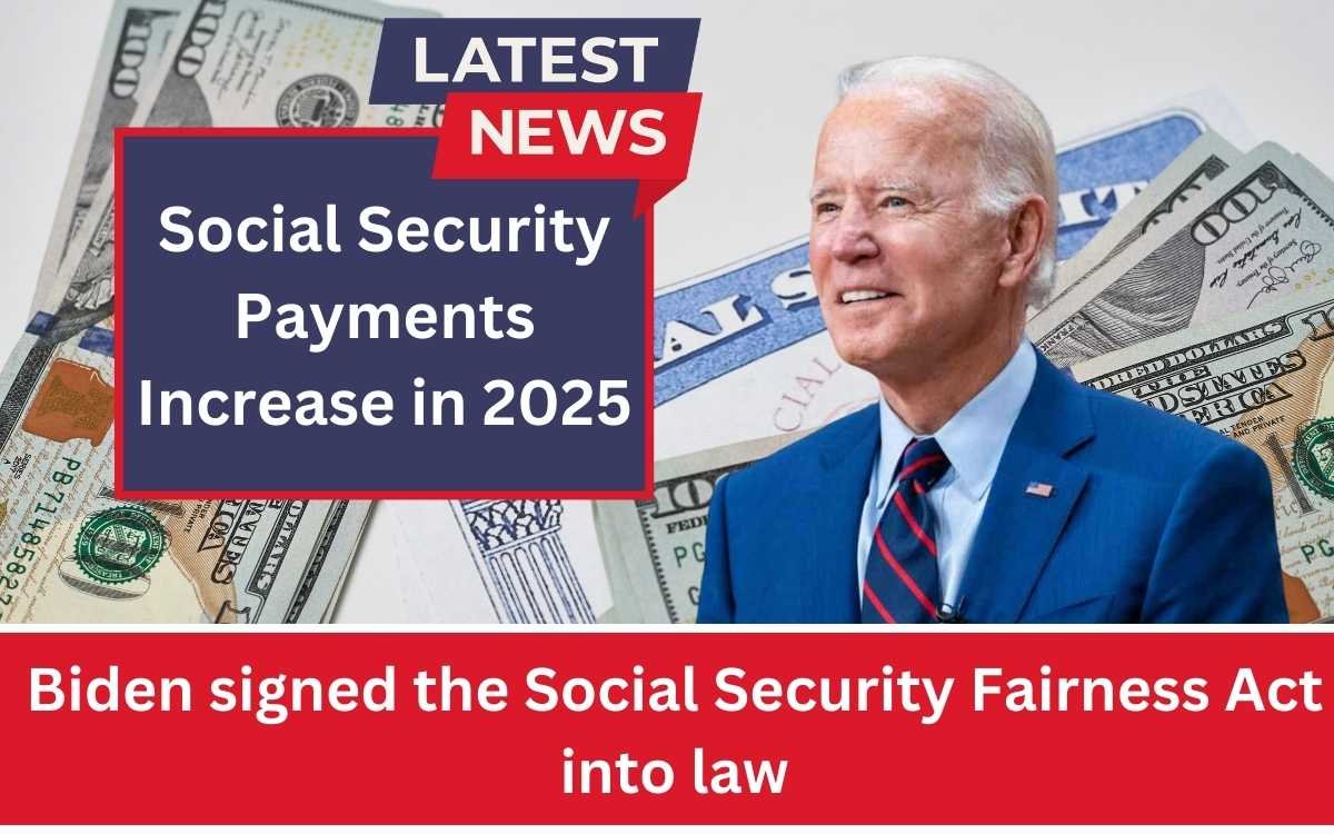 Social Security Payments Increase in 2025 - Biden signed the Social Security Fairness Act into law