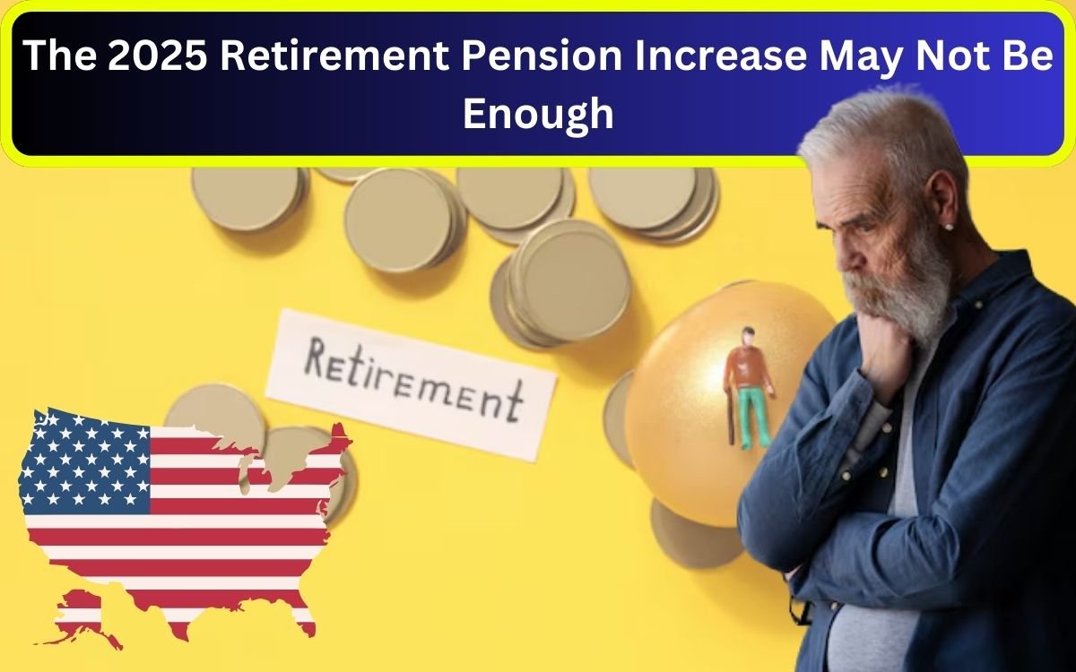 The 2025 Retirement Pension Increase May Not Be Enough