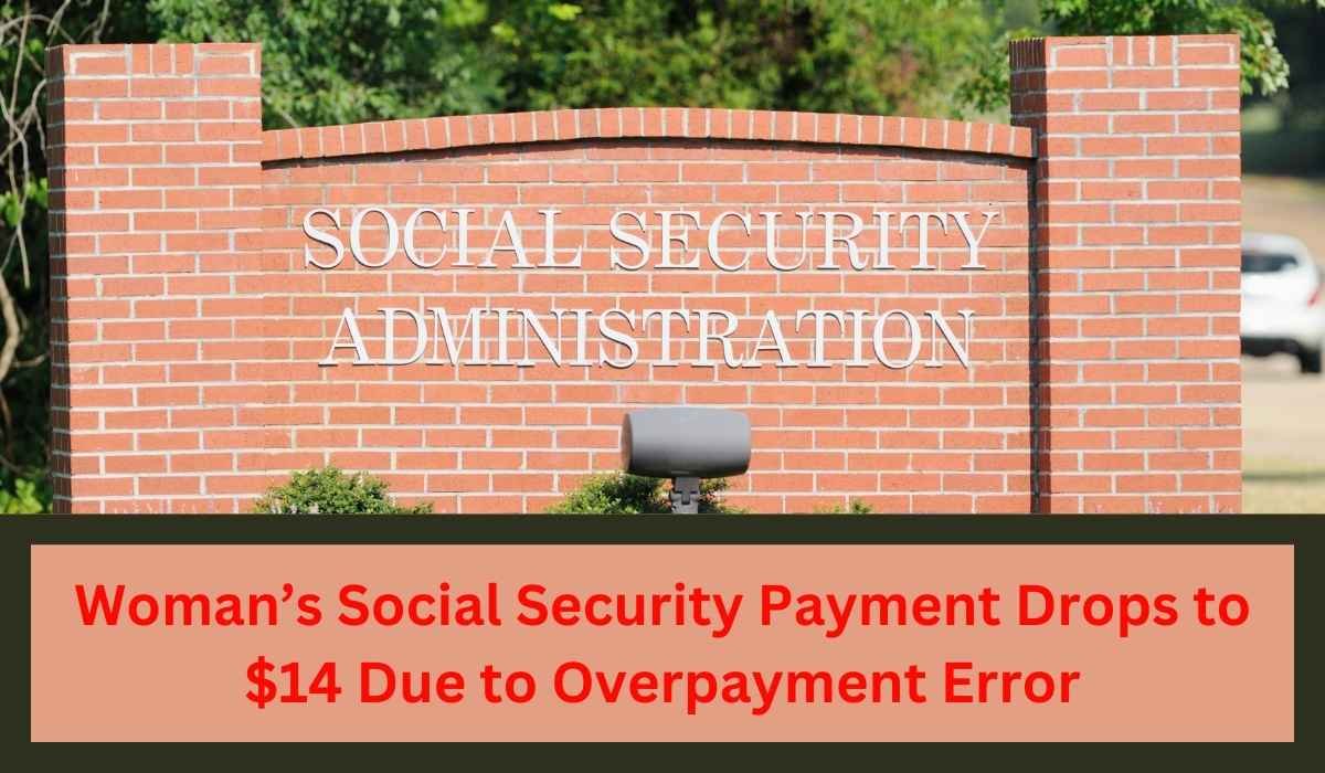 Woman’s Social Security Payment Drops to $14 Due to Overpayment Error