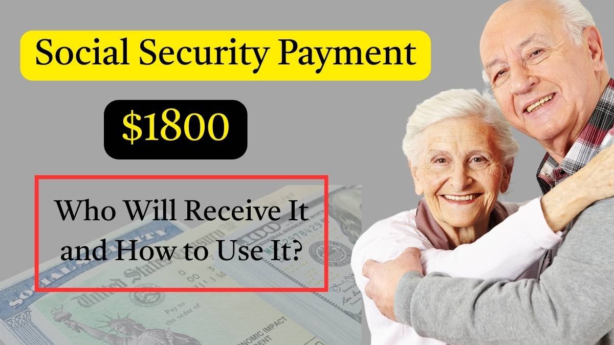 $1800 Social Security Payment: Who Will Receive It and How to Use It?