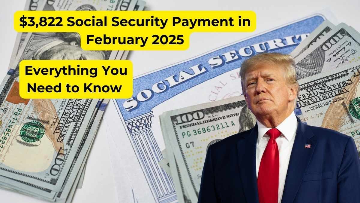 $3,822 Social Security Payment in February 2025: Everything You Need to Know 