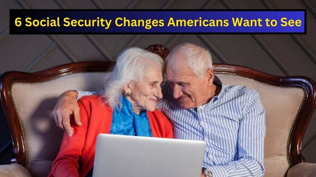 6 Social Security Changes Americans Want to See