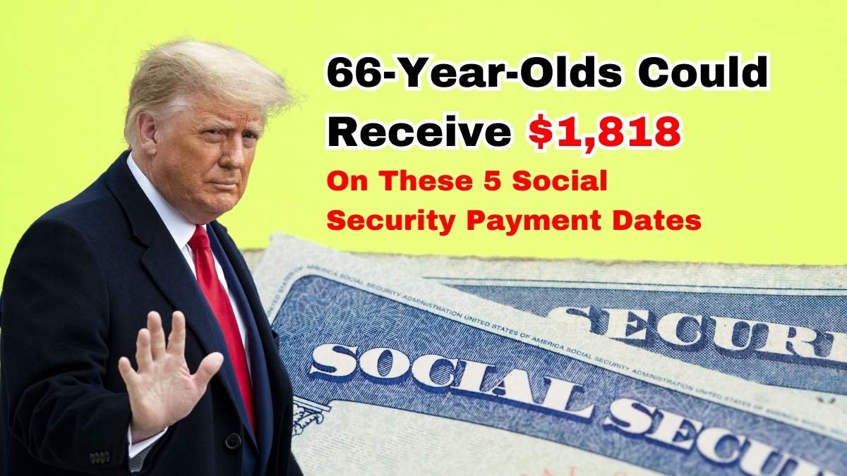66-Year-Olds Could Receive $1,818 on These 5 Social Security Payment Dates 1 66-Year-Olds Could Receive $1818 on These 5 Social Security Payment Dates