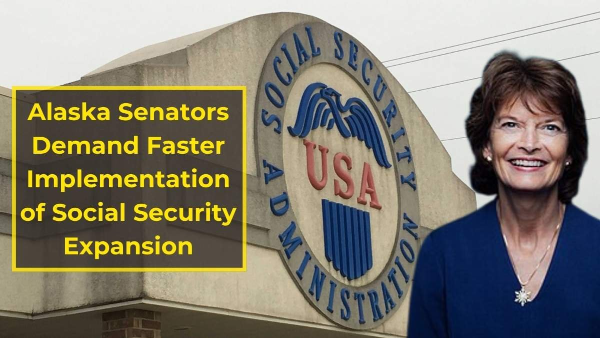 Alaska Senators Demand Faster Implementation of Social Security Expansion