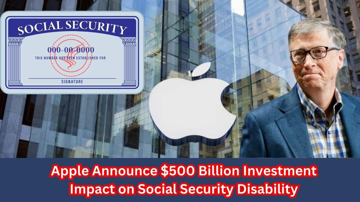 Apple Announce $500 Billion Investment: Potential Impact on Social Security Disability
