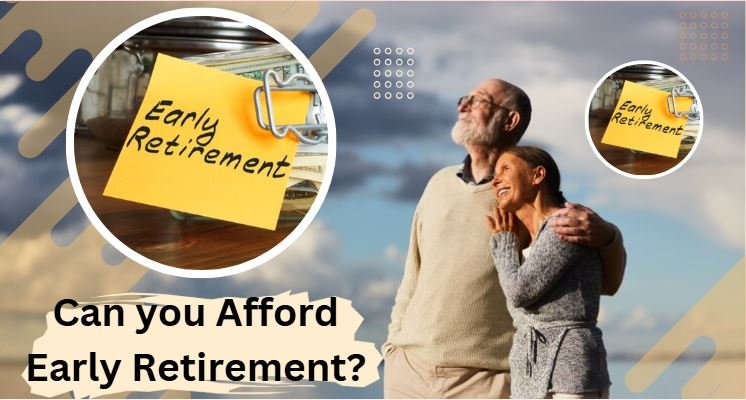 Can you Afford Early Retirement? 5 Things to Consider Before Taking the Leap