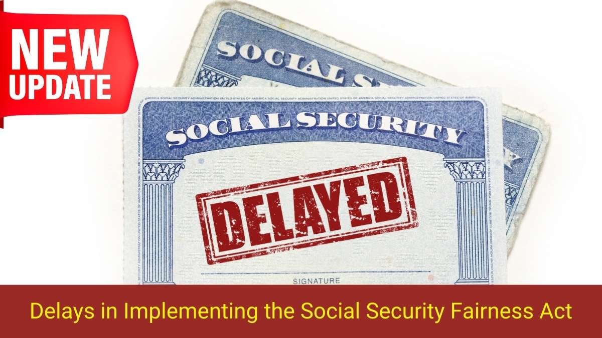 Delays in Implementing the Social Security Fairness Act