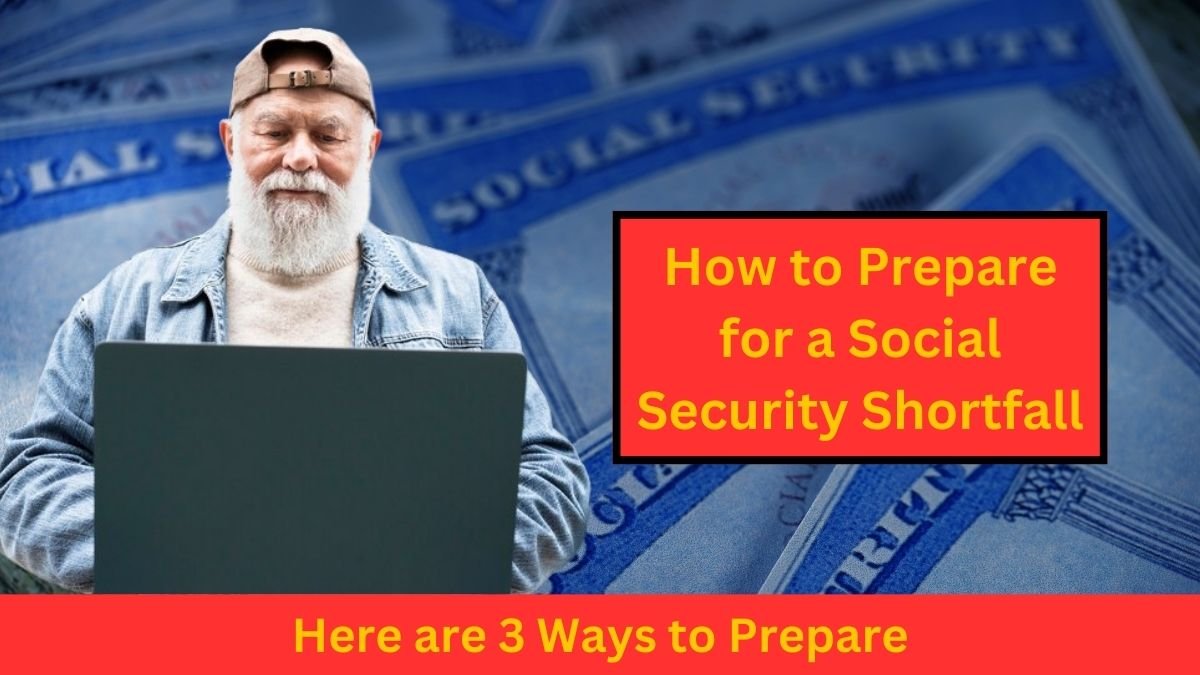 How to Prepare for a Social Security Shortfall: Here are 3 Ways