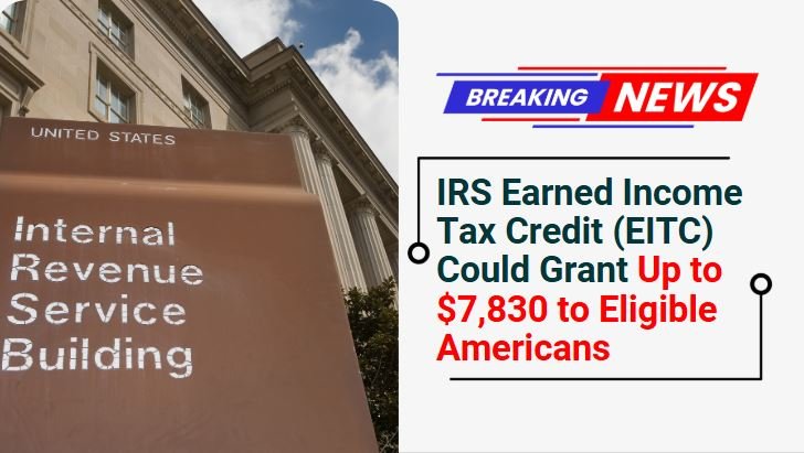 IRS Earned Income Tax Credit (EITC) Could Grant Up to $7,830 to Eligible Americans