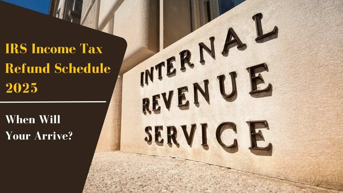 IRS Income Tax Refund Schedule 2025: When Will Your Refund Arrive?