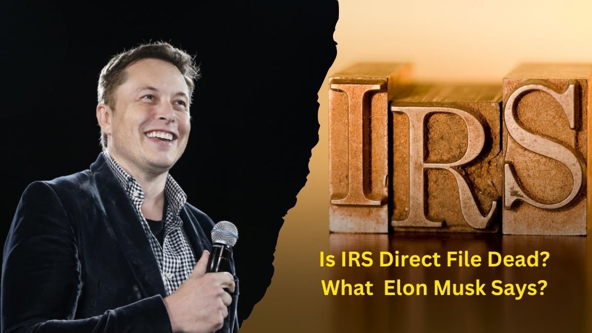 Is IRS Direct File Dead? Here’s What Elon Musk Says About It