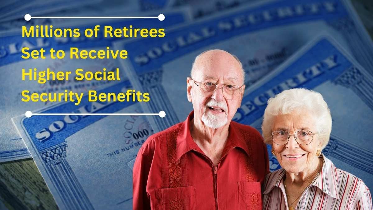 Millions of Retirees Set to Receive Higher Social Security Benefits