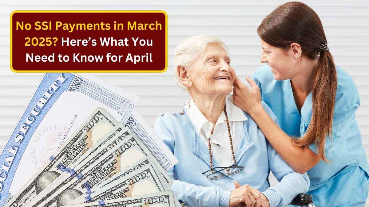 No SSI Payments in March 2025? Here’s What You Need to Know for April 2 No SSI Payments in March 2025? Here’s What You Need to Know for April