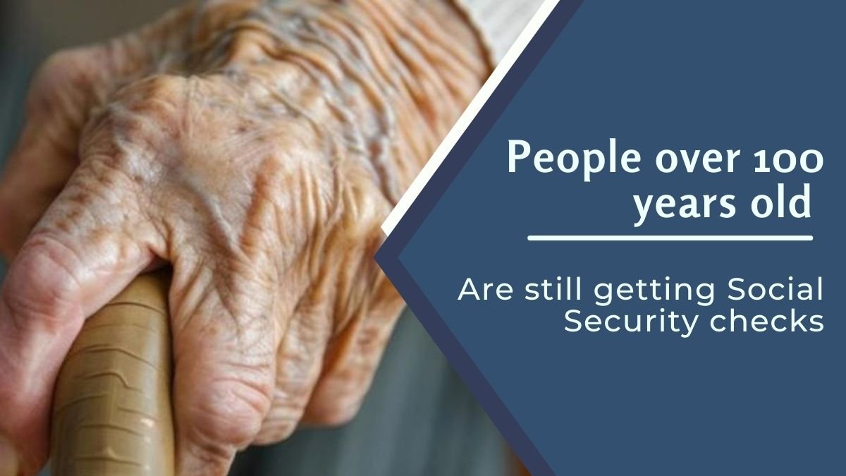 People over 100 years old are still getting Social Security checks