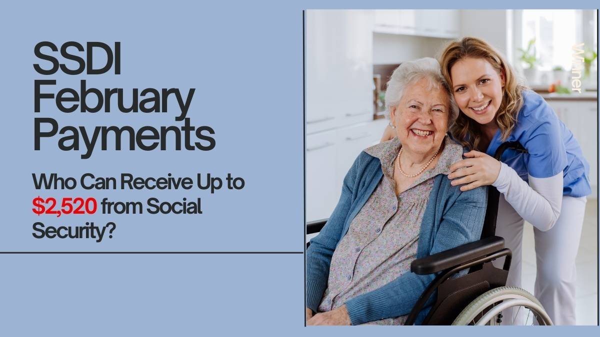 Who Can Receive SSDI February Payments Up to $2520 from Social Security?