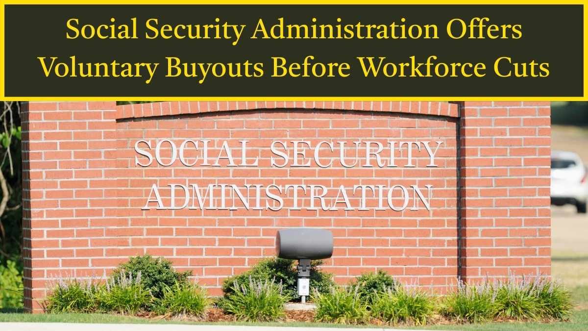 Social Security Administration Offers Voluntary Buyouts Before Workforce Cuts