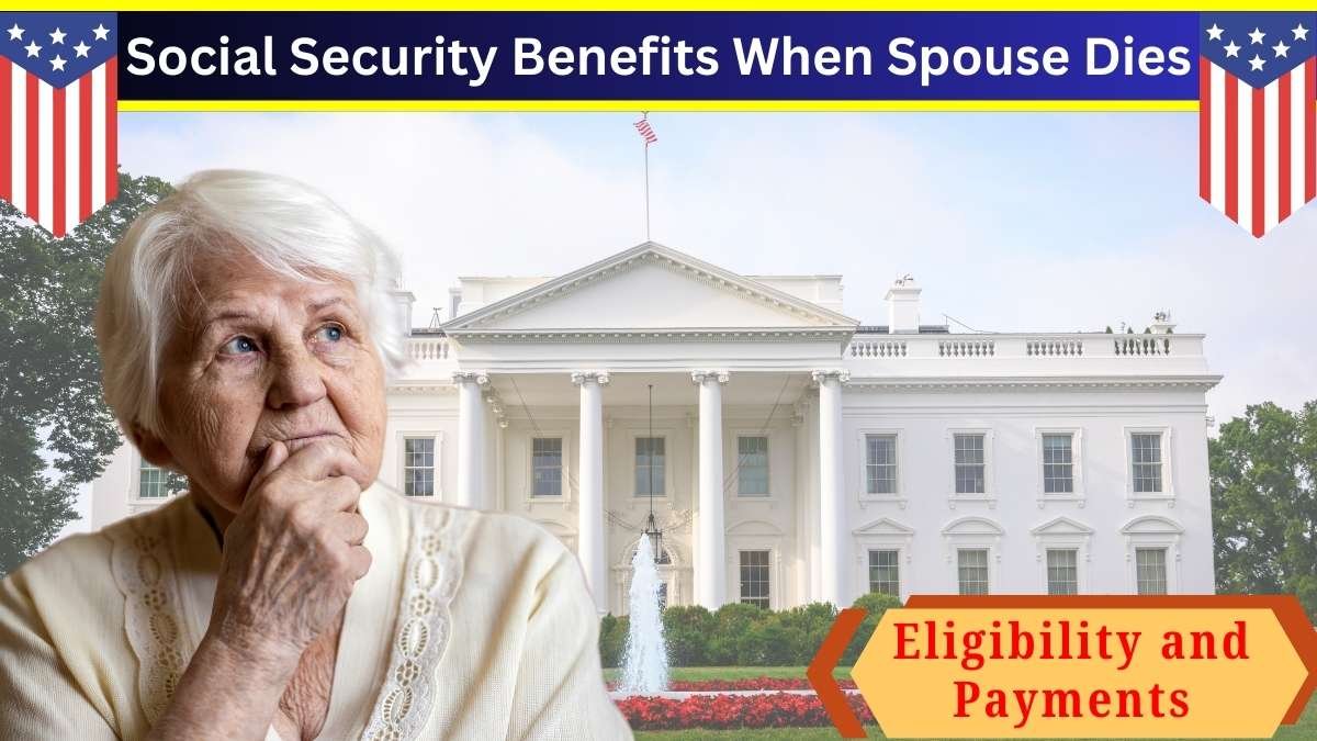 Social Security Benefits When Spouse Dies: Eligibility and Payments