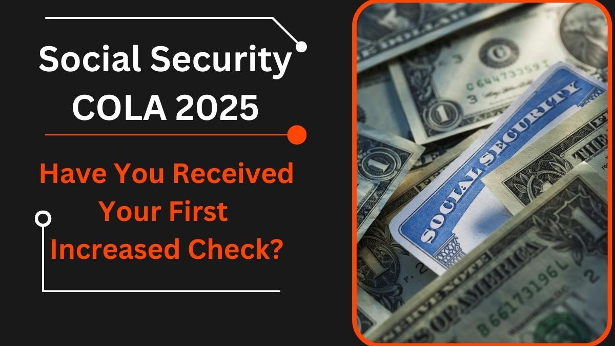 Social Security COLA 2025: Have You Received Your First Increased Check? 1 Social Security COLA 2025: Have You Received Your First Increased Check?