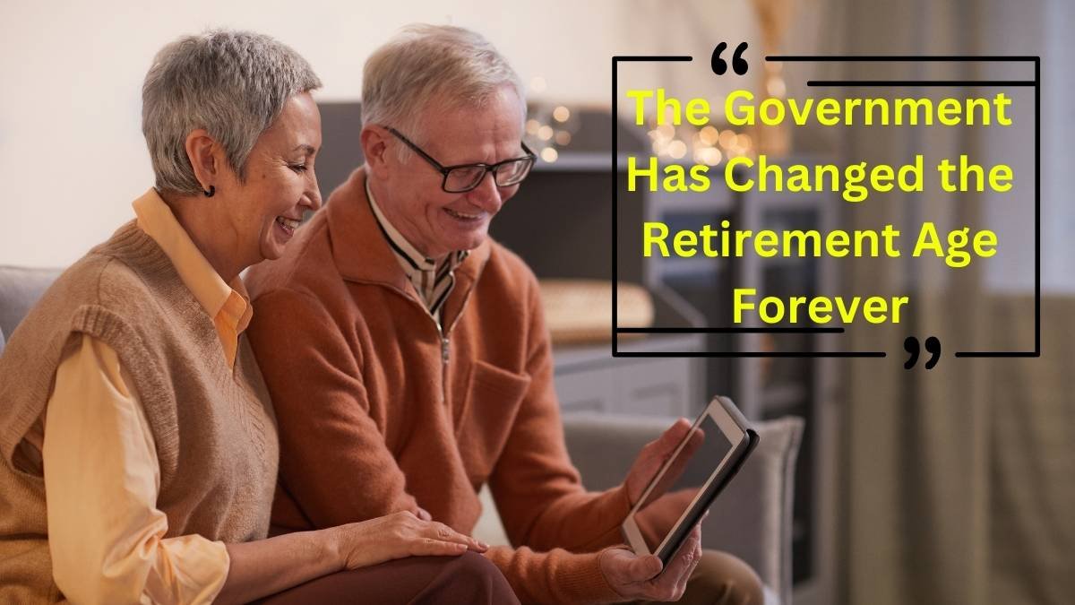 The Government Has Changed the Retirement Age Forever