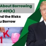 Thinking About Borrowing From Your 401(k)? Understand the Risks Before You Borrow