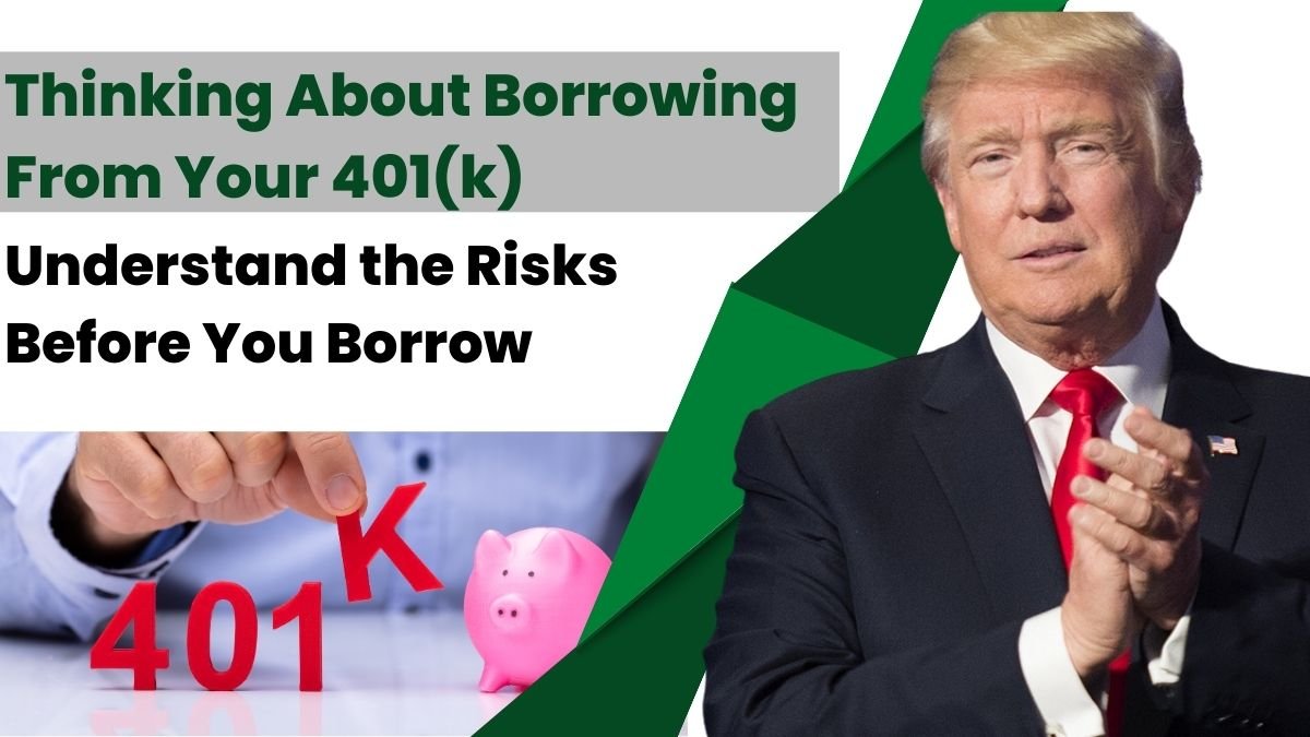 Thinking About Borrowing From Your 401(k)? Understand the Risks Before You Borrow