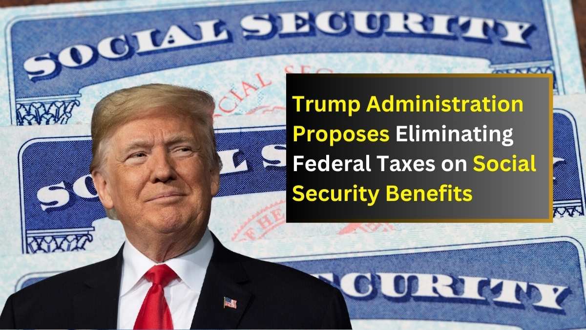 Trump Administration Proposes Eliminating Federal Taxes on Social Security Benefits