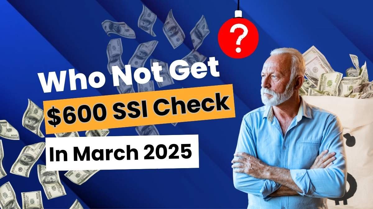 Who Will Not Get the $600 SSI Check in March 2025?