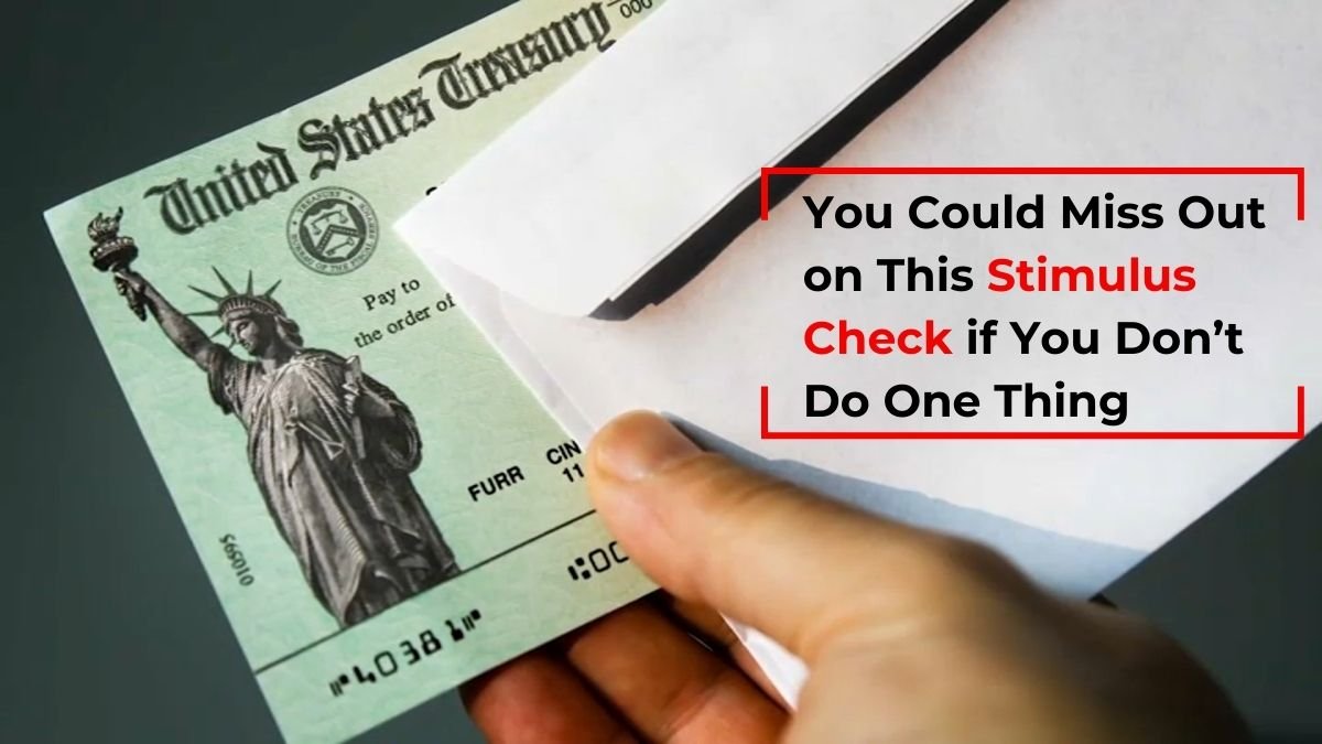 You Could Miss Out on This Stimulus Check if You Don’t Do One Thing 1 You Could Miss Out on This Stimulus Check if You Don’t Do One Thing