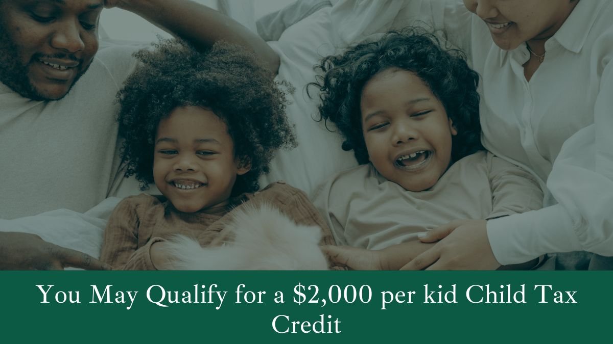 You May Qualify for a $2000 per kid Child Tax Credit