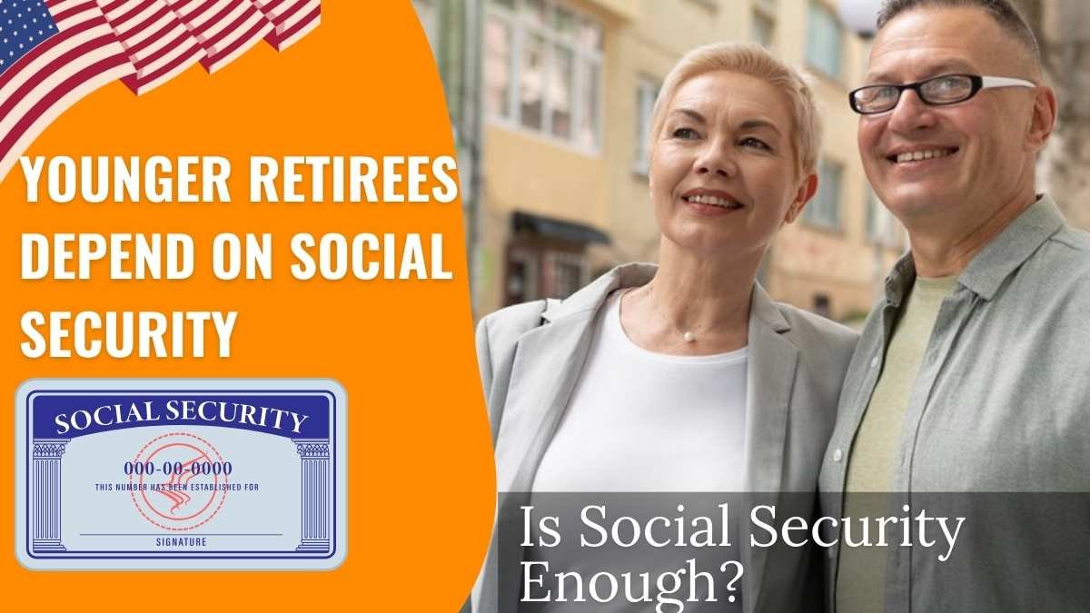 Younger Retirees Depend on Social Security: Is Social Security Enough?