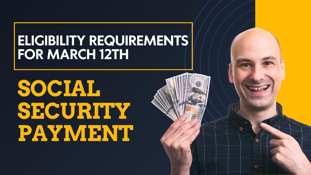 Eligibility Requirements for March 12th Social Security Payment