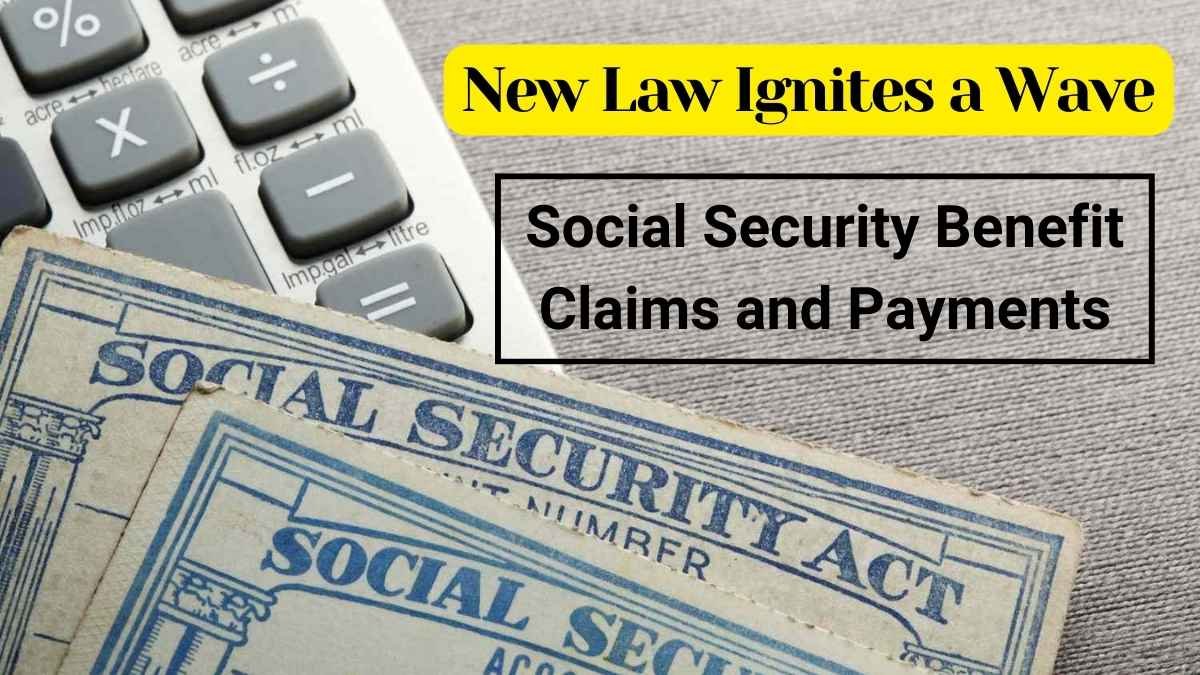 New Law Ignites a Wave of Social Security Benefit Claims and Payments