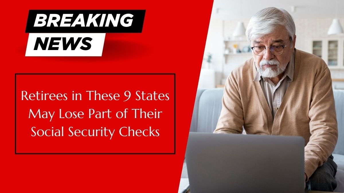 Retirees in These 9 States May Lose Part of Their Social Security Checks
